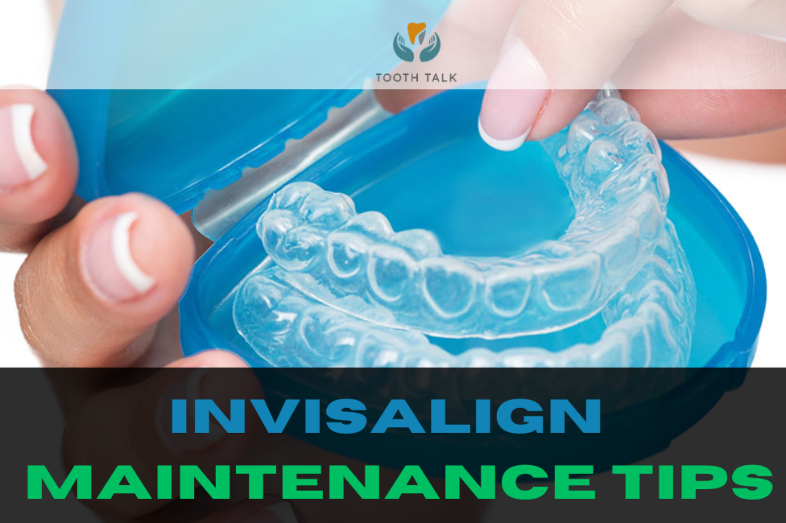 invisalign clear aligners maintenance tips invisalign clear aligners maintenance tips